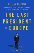 Image of last president of europe emmanuel macrons race to revive france and save th