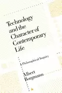 Image of technology and the character of contemporary life a philosophical inquiry