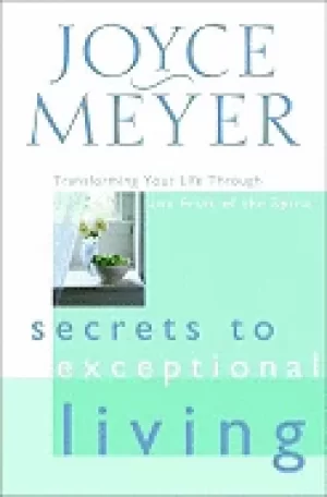 Image of secrets to exceptional living transforming your life through the fruit of t