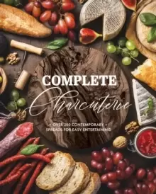 Image of Complete Charcuterie : Over 200 Contemporary Spreads for Easy Entertaining (Charcuterie, Serving Boards, Platters, Entertaining)