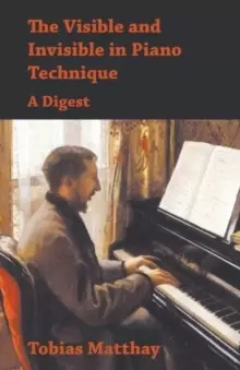 Image of The Visible and Invisible in Piano Technique - A Digest