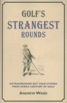 Image of Golfs Strangest Rounds by Andrew Ward Hardback