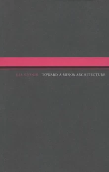 Image of Toward a Minor Architecture by Jill Stoner Paperback