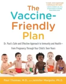 Image of The Vaccine-Friendly Plan : Dr. Paul's Safe and Effective Approach to Immunity and Health-from Pregnancy Through Your Child's Teen Years