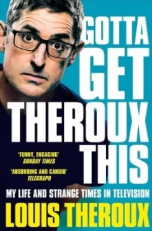 Image of Gotta get Theroux this by Louis Theroux
