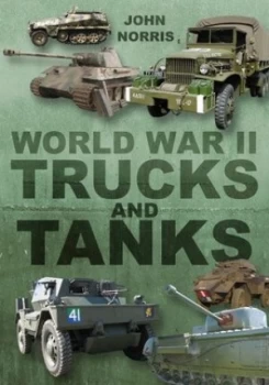Image of World War Ii Trucks and Tanks by John Norris Hardback