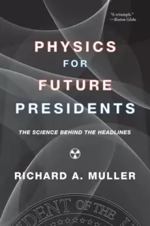 Image of Physics for Future Presidents : The Science Behind the Headlines