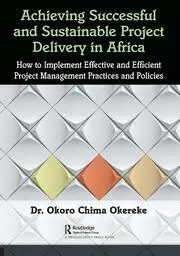 Image of Achieving Successful and Sustainable Project Delivery in Africa How to Implement Effective and Efficient Project Management Practices and