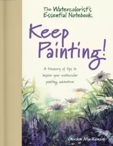 Image of The Watercolorist's Essential Notebook - Keep Painting! : A Treasury of Tips to Inspire Your Watercolor Painting Adventure