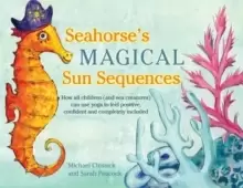 Image of Seahorse's Magical Sun Sequences : How All Children (and Sea Creatures) Can Use Yoga to Feel Positive, Confident and Completely Included