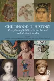 Image of Childhood in History Perceptions of Children in the Ancient and Medieval Worlds