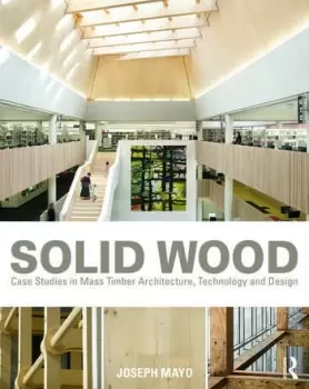Image of Solid WoodCase Studies in Mass Timber Architecture Technology and Design