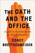 Image of oath and the office a guide to the constitution for future presidents