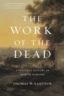 Image of The Work of the Dead : A Cultural History of Mortal Remains