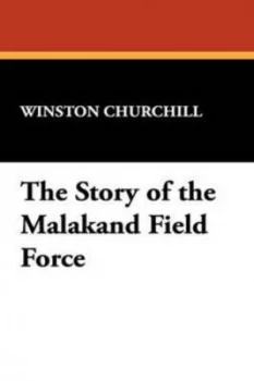 Image of Story of the Malakand Field Force by Winston Churchill Hardback