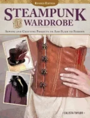 Image of steampunk your wardrobe revised edition sewing and crafting projects to add