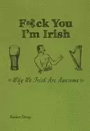Image of f ck you im irish why we irish are awesome