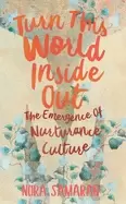 Image of turn this world inside out the emergence of nurturance culture