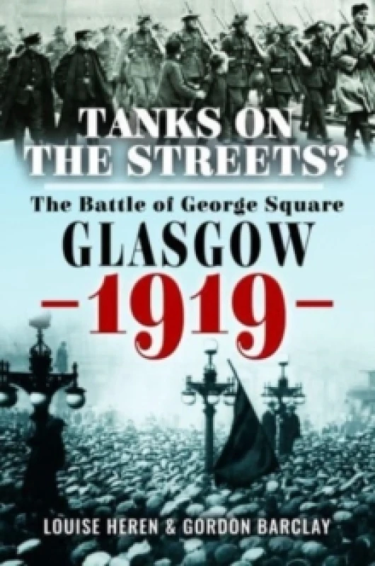 Image of Tanks on the Streets? The Battle of George Square, Glasgow, 1919 Hardback
