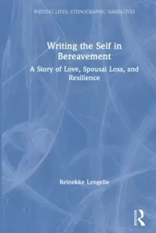 Image of Writing the Self in Bereavement : A Story of Love, Spousal Loss, and Resilience