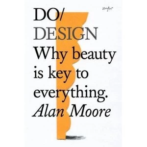 Image of Do Design: Why Beauty is Key to Everything by Alan Moore (Paperback, 2016)