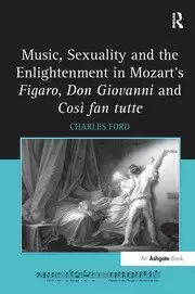 Image of Music Sexuality and the Enlightenment in Mozart's Figaro Don Giovanni and Cosi fan tutte