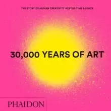 Image of 30,000 Years of Art : The Story of Human Creativity across Time and Space (mini format - includes 600 of the world's greatest works)