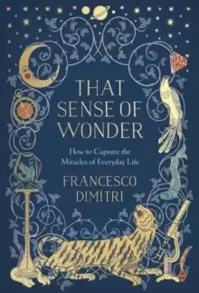 Image of That Sense of Wonder : How to Capture the Miracles of Everyday Life