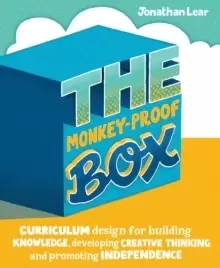 Image of The Monkey-Proof Box : Curriculum design for building knowledge, developing creative thinking and promoting independence