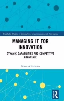 Image of Managing IT for Innovation : Dynamic Capabilities and Competitive Advantage