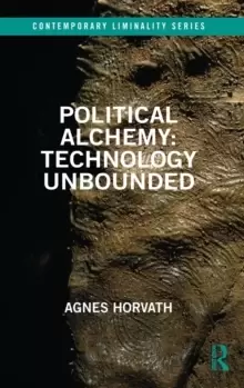 Image of Political Alchemy: Technology Unbounded