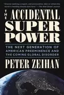 Image of accidental superpower the next generation of american preeminence and the c