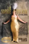 Image of i am sophie tucker a fictional memoir