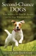 Image of second chance dogs true stories of the dogs we rescue and the dogs who resc