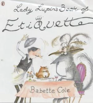 Image of Lady Lupins Book of Etiquette by Babette Cole Paperback