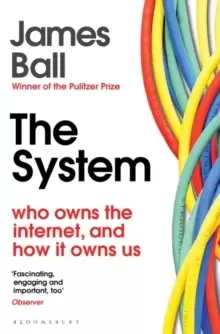 Image of The System : Who Owns the Internet, and How It Owns Us