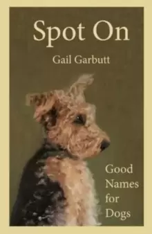 Image of Spot On : Good Names for Dogs