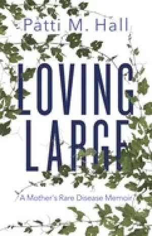 Image of loving large a mothers rare disease memoir