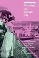 Image of dreaming the rational city the myth of american city planning