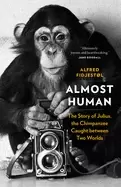 Image of almost human the story of julius the chimpanzee caught between two worlds