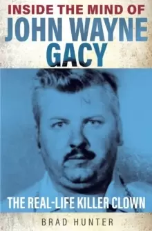 Image of Inside the Mind of John Wayne Gacy : The Real-Life Killer Clown