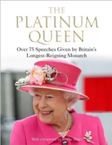 Image of The Platinum Queen : Over 75 Speeches Given by Britains Longest-Reigning Monarch