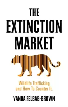 Image of The Extinction Market : Wildlife Trafficking and How to Counter it
