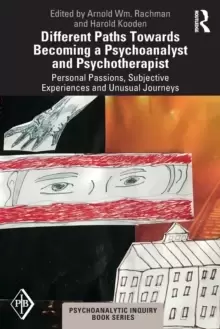 Image of Different Paths Towards Becoming a Psychoanalyst and Psychotherapist : Personal Passions, Subjective Experiences and Unusual Journeys