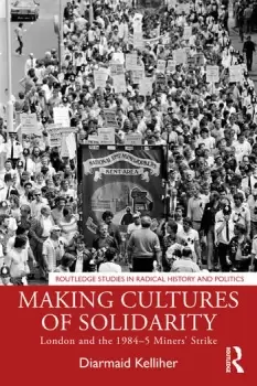Image of Making Cultures of SolidarityLondon and the 19845 Miners Strike