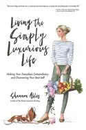 Image of living the simply luxurious life making your everydays extraordinary and di