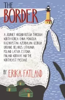 Image of The Border - A Journey Around Russia : SHORTLISTED FOR THE STANFORD DOLMAN TRAVEL BOOK OF THE YEAR 2020