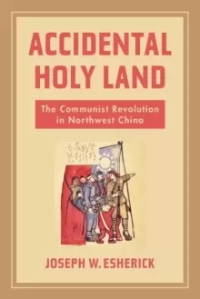 Image of Accidental Holy Land : The Communist Revolution in Northwest China