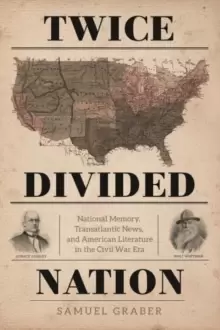 Image of Twice-Divided Nation : National Memory, Transatlantic News, and American Literature in the Civil War Era