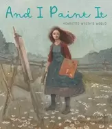 Image of and i Paint it henriette wyeths world